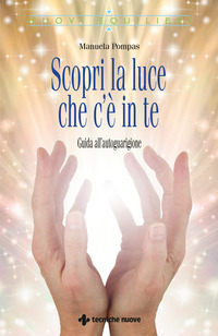 SCOPRI LA LUCE CHE C\'E\' IN TE - GUIDA ALL\'AUTOGUARIGIONE