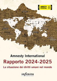 AMNESTY INTERNATIONAL RAPPORTO 2024-2025 LA SITUAZIONE DEI DIRITTI UMANI NEL MONDO