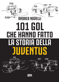 101 GOL CHE HANNO FATTO LA STORIA DELLA JUVENTUS