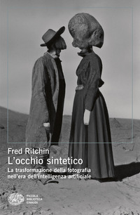 OCCHIO SINTETICO - LA TRASFORMAZIONE DELLA FOTOGRAFIA NELL\'ERA DELL\'INTELLIGENZA ARTIFICIALE