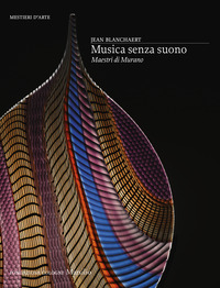 MUSICA SENZA SUONO - MAESTRI DI MURANO