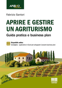 APRIRE E GESTIRE UN AGRITURISMO - GUIDA PRATICA E BUSINESS PLAN CON ESPANSIONE ONLINE