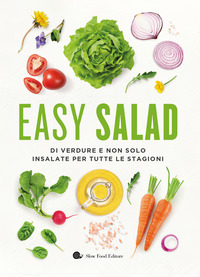 EASY SALAD - DI VERDURE E NON SOLO INSALATE PER TUTTE LE STAGIONI