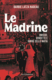 MADRINE - OMICIDI VENDETTE E DONNE DELLA MAFIA