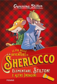 PIU\' BELLE AVVENTURE DI SHERLOCCO ELEMENTARE STILTON ! E ALTRE INDAGINI