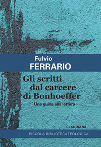 SCRITTI DAL CARCERE DI BONHOEFFER - UNA GUIDA ALLA LETTURA