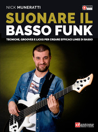 SUONARE IL BASSO FUNK - TECNICHE GROOVES E LICKS PER CREARE EFFICACI LINEE DI BASSO METODO