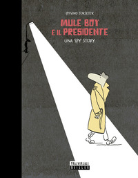 MULE BOY E IL PRESIDENTE - UNA SPY STORY