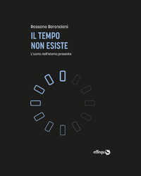 TEMPO NON ESISTE - L\'UOMO NELL\'ETERNO PRESENTE