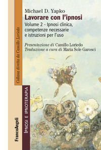 LAVORA CON L\'IPNOSI 2 - IPNOSI CLINICA COMPETENZE NECESSARIE E ISTRUZIONI PER L\'USO