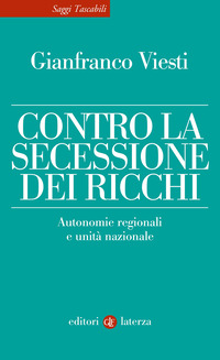 CONTRO LA SECESSIONE DEI RICCHI - AUTONOMIE REGIONALI E UNITA\' NAZIONALE