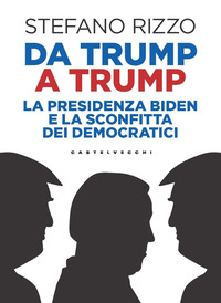 DA TRUMP A TRUMP - LA PRESIDENZA BIDEN E LA SCONFITTA DEI DEMOCRATICI