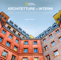 ARCHITETTURE E INTERNI - CORSO COMPLETO DI TECNICA FOTOGRAFICA NATIONAL GEOGRAPHIC
