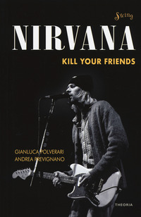 NIRVANA KILL YOUR FRIENDS - TESTI COMMENTATI