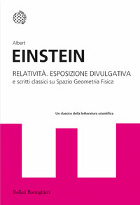 RELATIVITA\' ESPOSIZIONE DIVULGATIVA E SCRITTI CLASSICI SU SPAZIO GEOMETRIA FISICA