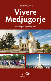 VIVERE MEDJUGORJE - GUIDA PER IL PELLEGRINO