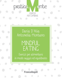 MINDFUL EATING - ESERCIZI PER ALIMENTARSI IN MODO SAGGIO ED EQUILIBRATO