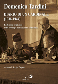 DIARIO DI UN CARDINALE 1936 - 1944 - LA CHIESA NEGLI ANNI DELLE IDEOLOGIE NAZIFASCISTA E COMUNISTA