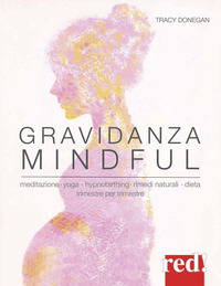 GRAVIDANZA MINDFUL - MEDITAZIONE YOGA HYPNOBIRTHING RIMEDI NATURALI DIETA