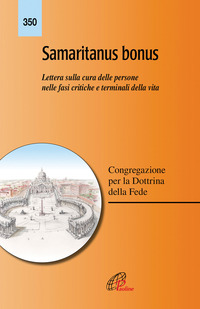 SAMARITANUS BONUS - LETTERA SULLA CURA DELLE PERSONE NELLE FASI CRITICHE E TERMINALI