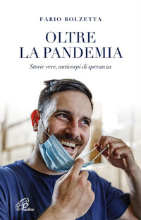 OLTRE LA PANDEMIA - STORIE VERE ANTICORPI DI SPERANZA