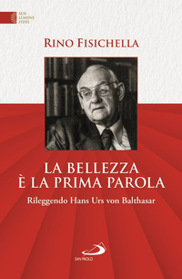 BELLEZZA E\' LA PRIMA PAROLA - RILEGGENDO HANS URS VON BALTHASAR