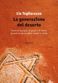 GENERAZIONE DEL DESERTO. STORIE DI FAMIGLIA, DI GIUSTI E DI INFAMI DURANTE LE PERSECUZIONI RAZZIALI