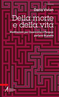 DELLA MORTE E DELLA VITA - MEDITAZIONI PER QUARESIMA E PASQUA