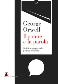POTERE E LA PAROLA - SCRITTI SU PROPAGANDA POLITICA E CENSURA