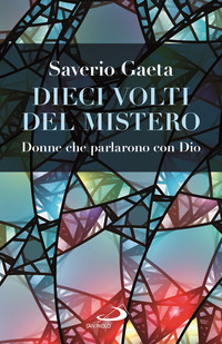 DIECI VOLTI DEL MISTERO - DONNE CHE PARLARONO CON DIO