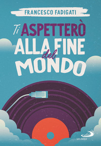 TI ASPETTERO\' ALLA FINE DEL MONDO