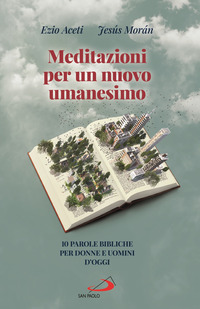 MEDITAZIONI PER UN NUOVO UMANESIMO - 10 PAROLE BIBLICHE PER DONNE E UOMINI D\'OGGI