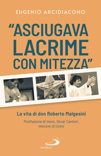 ASCIUGAVA LACRIME CON MITEZZA - LA VITA DI DON ROBERTO MALGESINI