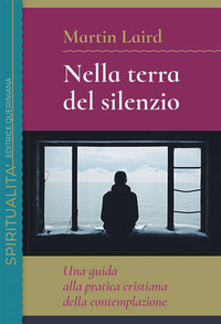 NELLA TERRA DEL SILENZIO - UNA GUIDA ALLA PRATICA CRISTIANA DELLA CONTEMPLAZIONE