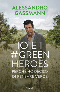 IO E I GREEN HEROES - PERCHE\' HO DECISO DI PENSARE VERDE