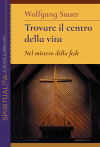 TROVARE IL CENTRO DELLA VITA - NEL MISTERO DELLA FEDE
