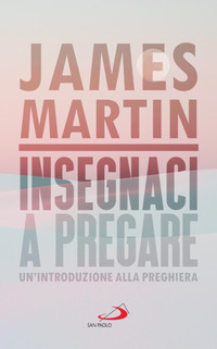 INSEGNACI A PREGARE - UN\'INTRODUZIONE ALLA PREGHIERA