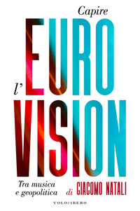 CAPIRE L\'EUROVISION - TRA MUSICA E GEOPOLITICA