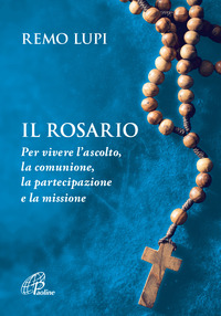 ROSARIO - PER VIVERE L\'ASCOLTO LA COMUNIONE LA PARTECIPAZIONE E LA MISSIONE