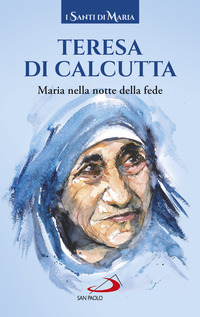 TERESA DI CALCUTTA - MARIA NELLA NOTTE DELLA FEDE