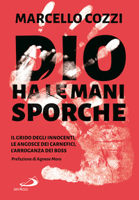 DIO HA LE MANI SPORCHE - IL GRIDO DEGLI INNOCENTI LE ANGOSCE DEI CARNEFICI L\'ARROGANZA DEI BOSS