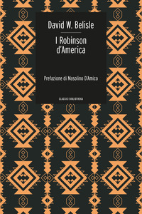 ROBINSON D\'AMERICA - OVVERO LE AVVENTURE DI UNA FAMIGLIA PERSA NEL GRAN DESERTO DEL WEST