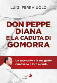 DON PEPPE DIANA E LA CADUTA DI GOMORRA - UN SACERDOTE E LA SUA GENTE RINNOVANO IL LORO MONDO
