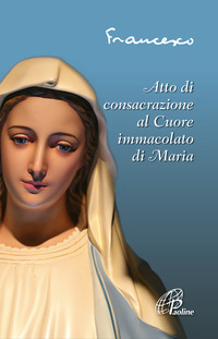 ATTO DI CONSACRAZIONE AL CUORE IMMACOLATO DI MARIA