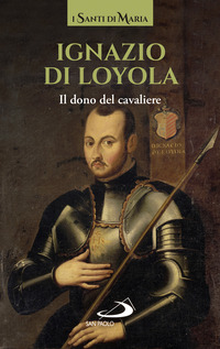 IGNAZIO DI LOYOLA IL DONO DEL CAVALIERE