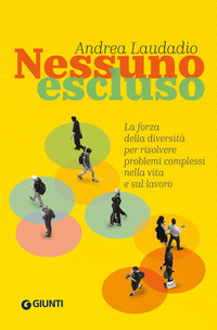 NESSUNO ESCLUSO - LA FORZA DELLA DIVERSITA\' PER RISOLVERE PROBLEMI COMPLESSI NELLA VITA E SUL