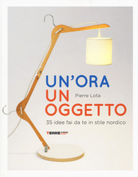 ORA UN OGGETTO - 35 IDEE FAI DA TE IN STILE NORDICO