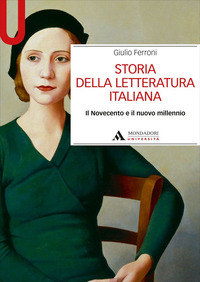 STORIA DELLA LETTERATURA ITALIANA - IL NOVECENTO E IL NUOVO MILLENNIO