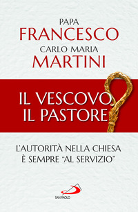 VESCOVO IL PASTORE - L\'AUTORITA\' NELLA CHIESA E\' SEMPRE AL SERVIZIO