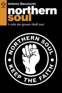 NORTHERN SOUL - IL CULTO DEI GIOVANI RIBELLI SOUL